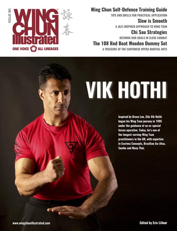 Wing Chun Illustrated Issue 80, featuring Sifu Vik Hothi, is available in print and digital editions.